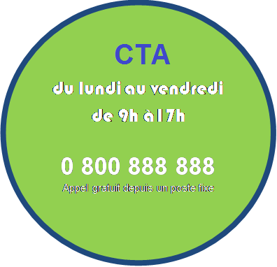 CTA ouverte du lundi au vendredi de 9h à 17h - 0 800 888 888, APPEL GRATUIT DEPUIS UN POSTE FIXE