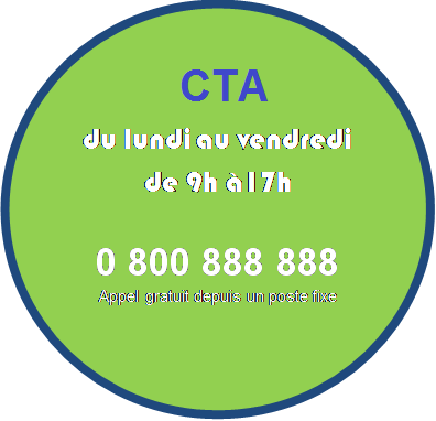 CTA ouverte du lundi au vendredi de 9h à 17h - 0 800 888 888,  APPEL GRATUIT DEPUIS UN POSTE FIXE